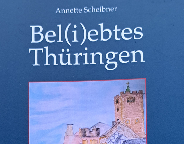 Annette Scheibner: Bel(i)ebtes Thüringen