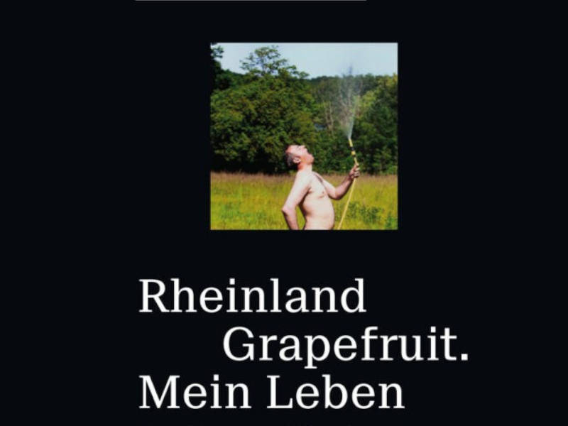 Rainald Grebe | Rheinland Grapefruit. Mein Leben