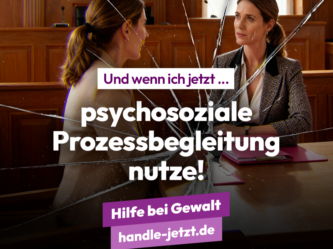 Handle – jetzt! Und wenn ich jetzt  …  psychosoziale Prozessbegleitung nutze!